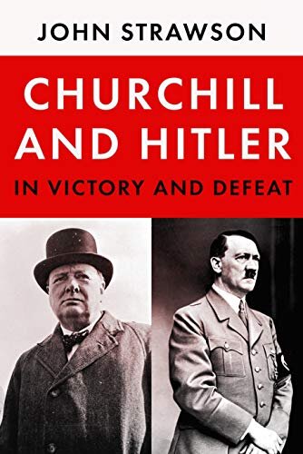 Churchill and Hitler: In Victory and Defeat