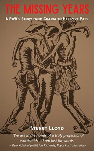 The Missing Years: A POW's Story from Changi to Hellfire Pass: 80th Anniversary Edition (updated 2021)