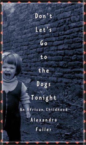 Don't Let's Go to the Dogs Tonight: An African Childhood