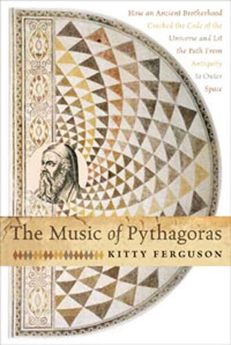 The Music of Pythagoras: How an Ancient Brotherhood Cracked the Code of the Universe and Lit the Path from Antiquity to Outer Space