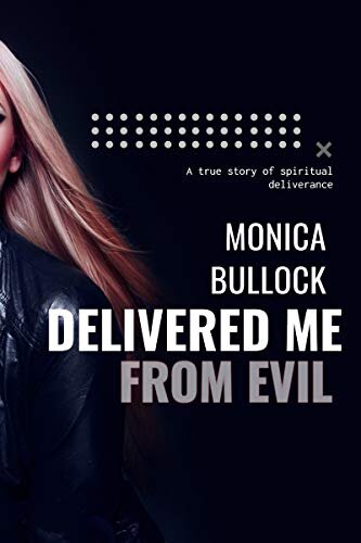 Delivered Me From Evil: A True Story of Deliverance from Supernatural Activity