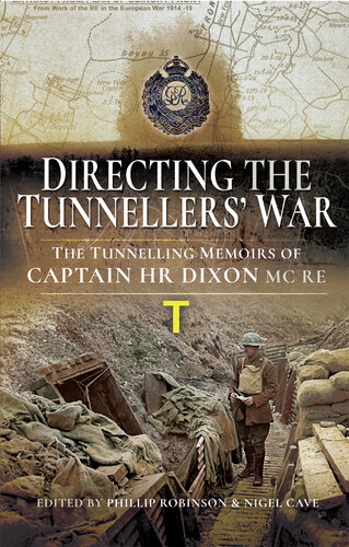 Directing the Tunnellers' War: The Tunnelling Memoirs of Captain H Dixon MC Re