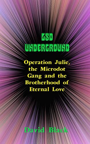 LSD UNDERGROUND: Operation Julie, the Microdot Gang and the Brotherhood of Eternal Love (Psychedelic History)