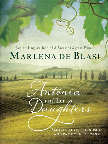 Antonia and Her Daughters: Secrets, Love, Friendship and Family in Tuscany