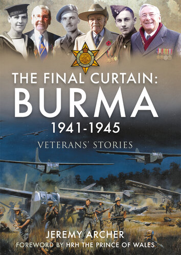 The Final Curtain: Burma 1941-1945: Veterans' Stories