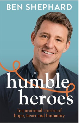 Humble Heroes: Inspirational stories of hope, heart and humanity