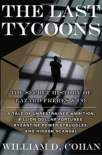 The Last Tycoons: The Secret History of Lazard Frères & Co.