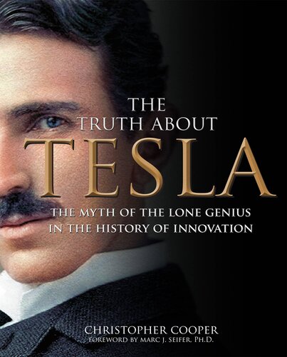 The Truth about Tesla: The Myth of the Lone Genius in the History of Innovation