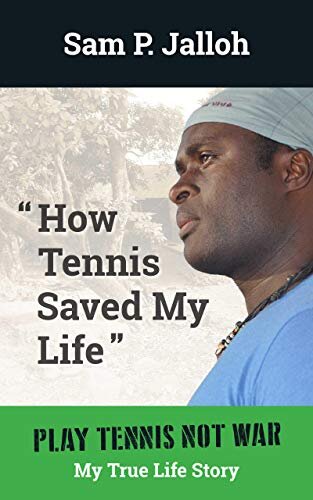 How Tennis Saved My Life: Play Tennis Not War: My True Life Story