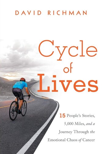 Cycle of Lives: 15 People's Stories, 5,000 Miles, and a Journey Through the Emotional Chaos of Cancer