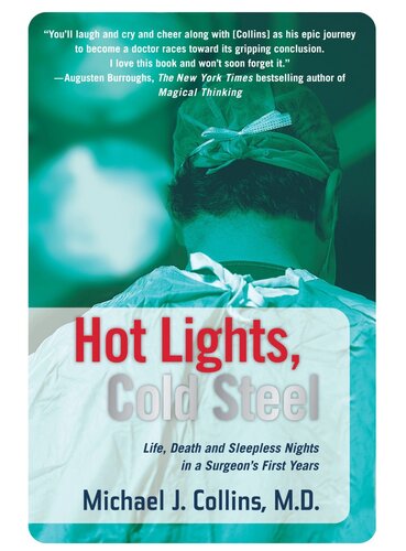 Hot Lights, Cold Steel: Life, Death and Sleepless Nights in a Surgeon's First Years