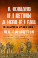 A Coward if I Return, A Hero if I Fall: Stories of Irishmen in World War I