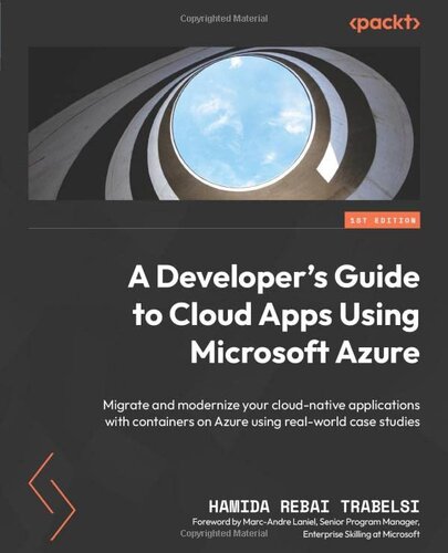 A Developer's Guide to Cloud Apps Using Microsoft Azure: Migrate and modernize your cloud-native applications with containers on Azure using real-world case studies