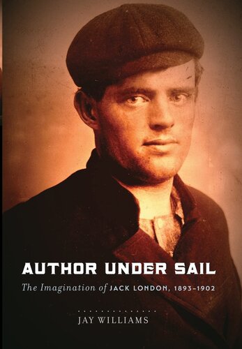 Author Under Sail: The Imagination of Jack London, 1893-1902 (Volume 1)