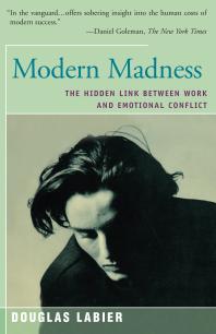 Modern Madness : The Hidden Link Between Work and Emotional Conflict