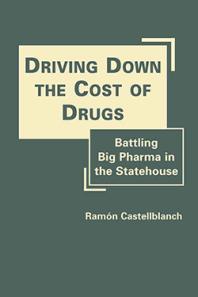 Driving down the Cost of Drugs : Battling Big Pharma in the Statehouse