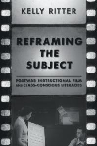 Reframing the Subject : Postwar Instructional Film and Class-Conscious Literacies