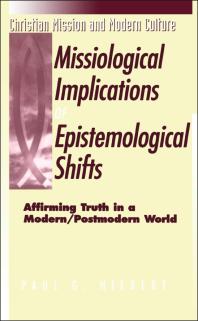 The Missiological Implications of Epistemological Shifts : Affirming Truth in a Modern/Postmodern World