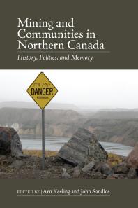 Mining and Communities in Northern Canada : History, Politics, and Memory