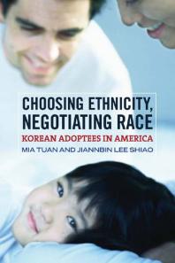 Choosing Ethnicity, Negotiating Race : Korean Adoptees in America