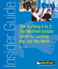 Job Hunting A to Z : The WetFeet Insider Guide to Landing the Job You Want