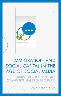 Immigration and Social Capital in the Age of Social Media : American Social Institutions and a Korean-American Women’s Online Community