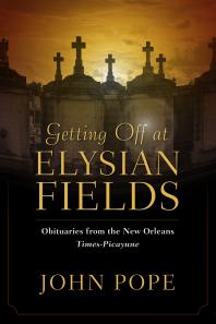 Getting off at Elysian Fields : Obituaries from the New Orleans Times-Picayune