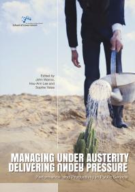 Managing under Austerity, Delivering under Pressure : Performance and Productivity in Public Service