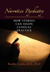 Narrative Psychiatry : How Stories Can Shape Clinical Practice