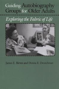 Guiding Autobiography Groups for Older Adults : Exploring the Fabric of Life