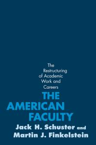 The American Faculty : The Restructuring of Academic Work and Careers