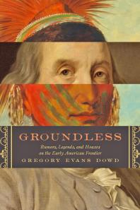 Groundless : Rumors, Legends, and Hoaxes on the Early American Frontier