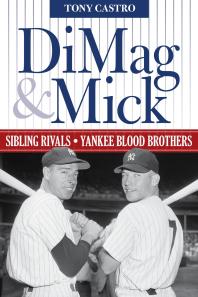 DiMag & Mick : Sibling Rivals, Yankee Blood Brothers