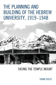 The Planning and Building of the Hebrew University, 1919–1948 : Facing the Temple Mount