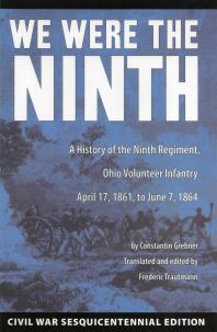 We Were the Ninth : A History of the Ninth Regiment, Ohio Volunteer Infantry April 17, 1861 to June 7, 1864