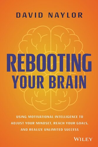 Rebooting Your Brain: Using Motivational Intelligence to Adjust Your Mindset, Reach Your Goals, and Realize Unlimited Success