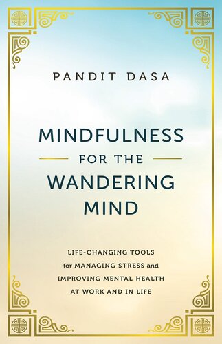 Mindfulness For the Wandering Mind: Life-Changing Tools for Managing Stress and Improving Mental Health At Work and In Life