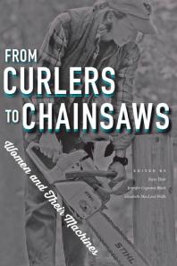 From Curlers to Chainsaws : Women and Their Machines