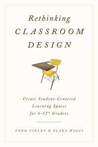 Rethinking Classroom Design : Create Student-Centered Learning Spaces for 6-12th Graders