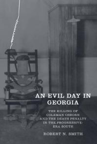 An Evil Day in Georgia : The Killing of Coleman Osborn and the Death Penalty in the Progressive-Era South