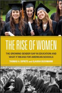 The Rise of Women : The Growing Gender Gap in Education and What It Means for American Schools