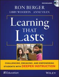 Learning That Lasts : Challenging, Engaging, and Empowering Students with Deeper Instruction