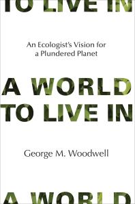 A World to Live In : An Ecologist's Vision for a Plundered Planet