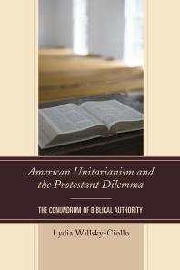 American Unitarianism and the Protestant Dilemma : The Conundrum of Biblical Authority