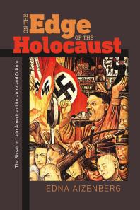 On the Edge of the Holocaust : The Shoah in Latin American Literature and Culture