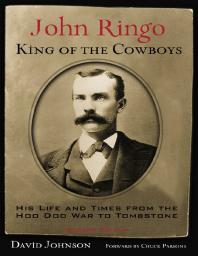 John Ringo, King of the Cowboys : His Life and Times from the Hoo Doo War to Tombstone