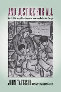 And Justice for All : An Oral History of the Japanese American Detention Camps