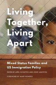 Living Together, Living Apart : Mixed Status Families and US Immigration Policy