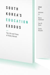 South Korea's Education Exodus : The Life and Times of Early Study Abroad