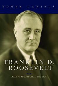 Franklin D. Roosevelt : Road to the New Deal, 1882-1939